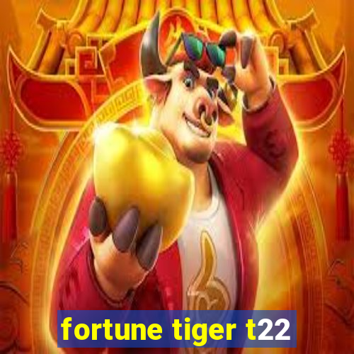 fortune tiger t22